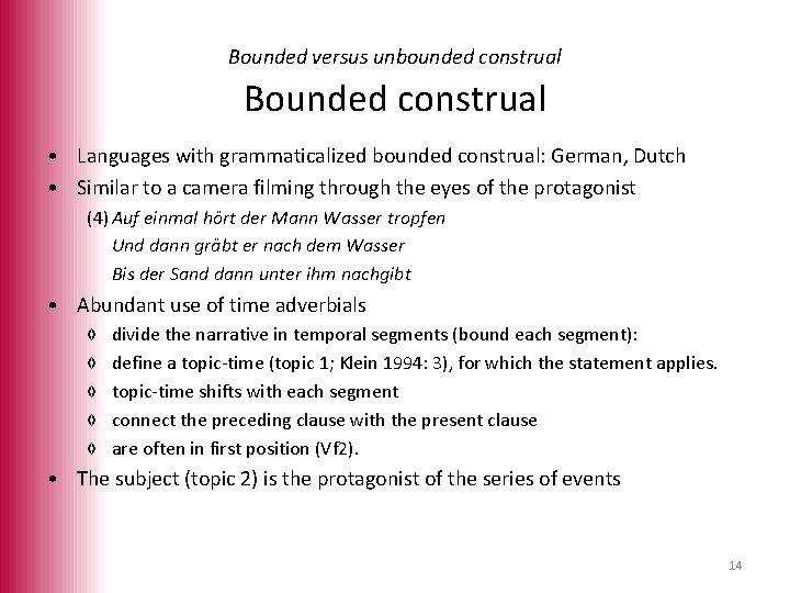 Bounded versus unbounded construal Bounded construal • Languages with grammaticalized bounded construal: German, Dutch