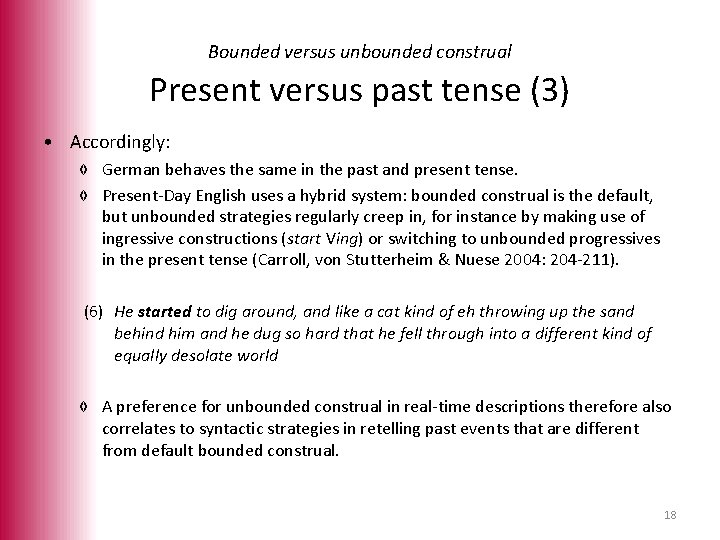 Bounded versus unbounded construal Present versus past tense (3) • Accordingly: ◊ German behaves