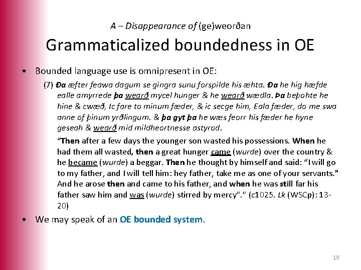 A – Disappearance of (ge)weorðan Grammaticalized boundedness in OE • Bounded language use is