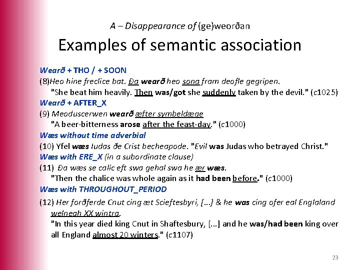 A – Disappearance of (ge)weorðan Examples of semantic association Wearð + THO / +