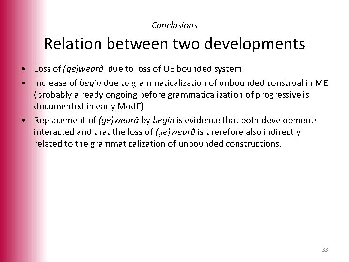 Conclusions Relation between two developments • Loss of (ge)wearð due to loss of OE