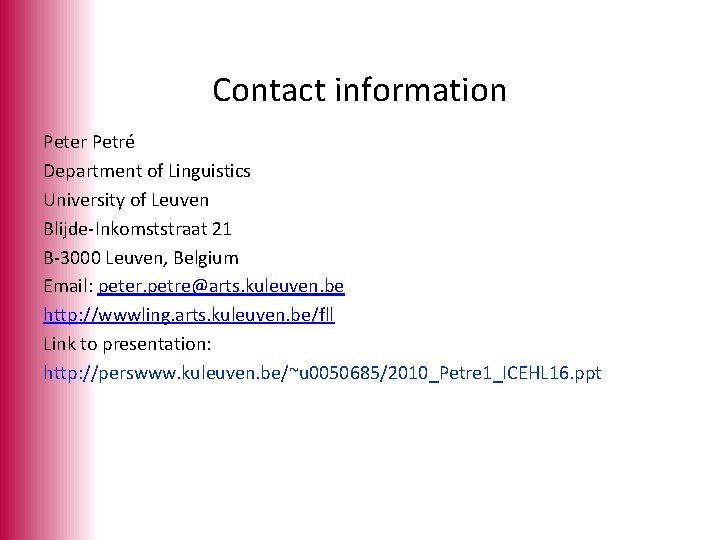 Contact information Peter Petré Department of Linguistics University of Leuven Blijde-Inkomststraat 21 B-3000 Leuven,