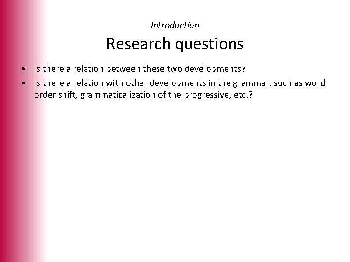 Introduction Research questions • Is there a relation between these two developments? • Is