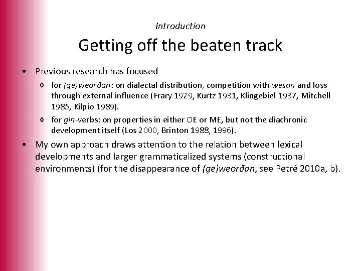 Introduction Getting off the beaten track • Previous research has focused ◊ for (ge)weorðan: