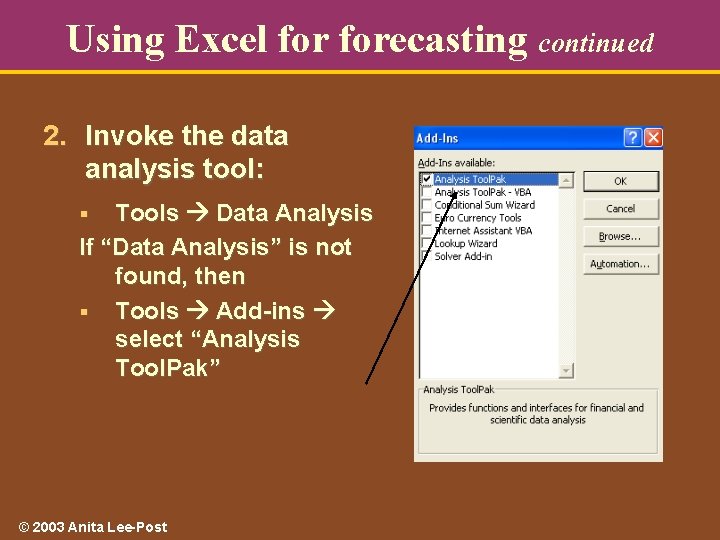 Using Excel forecasting continued 2. Invoke the data analysis tool: Tools Data Analysis If