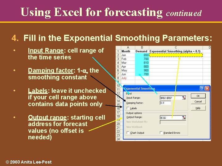 Using Excel forecasting continued 4. Fill in the Exponential Smoothing Parameters: • Input Range: