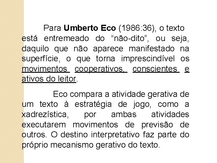 Para Umberto Eco (1986: 36), o texto está entremeado do “não-dito”, ou seja, daquilo