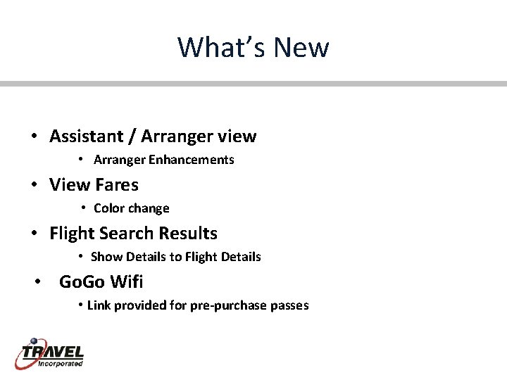 What’s New • Assistant / Arranger view • Arranger Enhancements • View Fares •