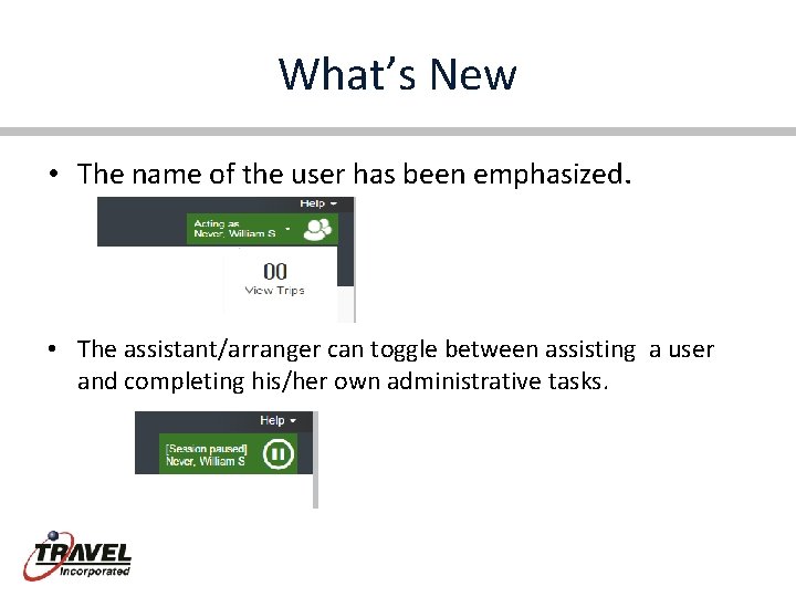 What’s New • The name of the user has been emphasized. • The assistant/arranger