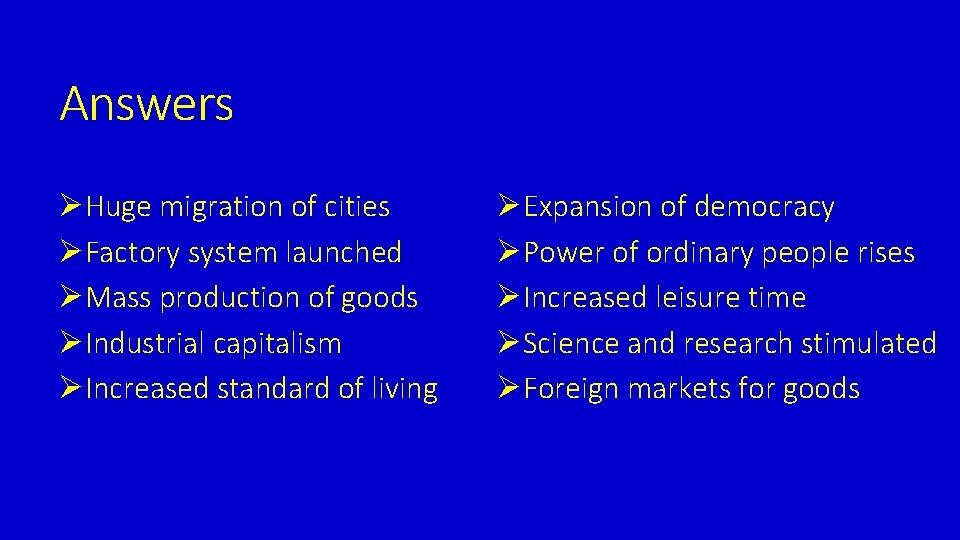 Answers ØHuge migration of cities ØFactory system launched ØMass production of goods ØIndustrial capitalism