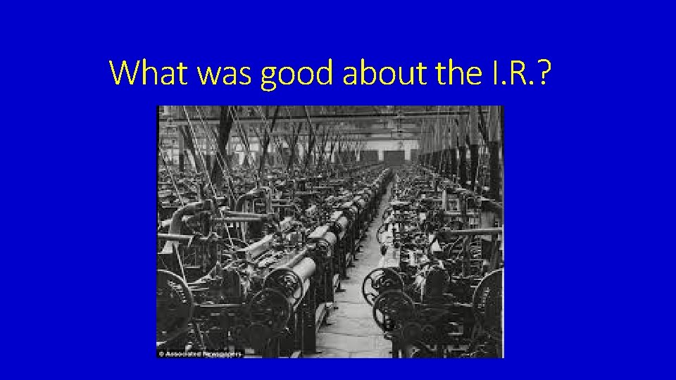 What was good about the I. R. ? 