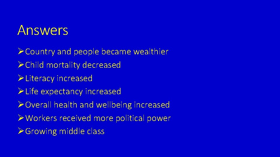 Answers ØCountry and people became wealthier ØChild mortality decreased ØLiteracy increased ØLife expectancy increased