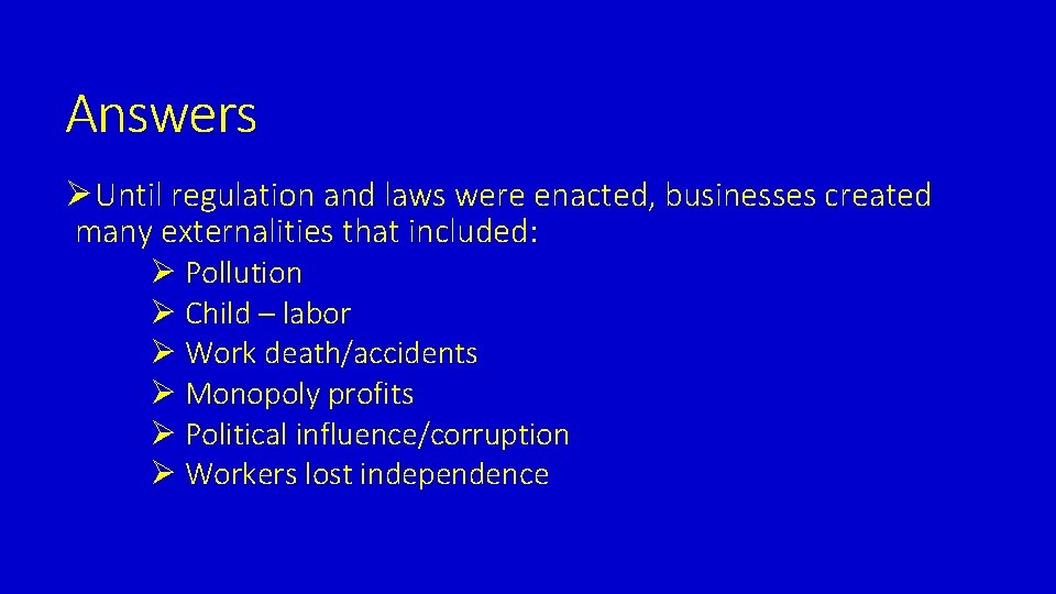 Answers ØUntil regulation and laws were enacted, businesses created many externalities that included: Ø