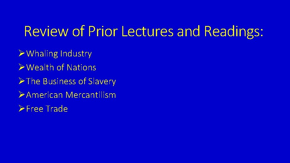 Review of Prior Lectures and Readings: ØWhaling Industry ØWealth of Nations ØThe Business of