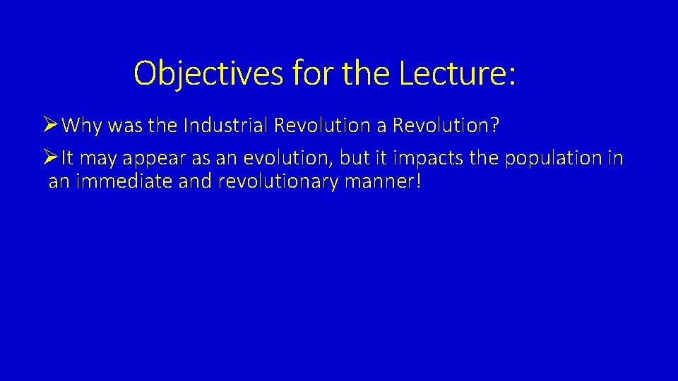 Objectives for the Lecture: ØWhy was the Industrial Revolution a Revolution? ØIt may appear