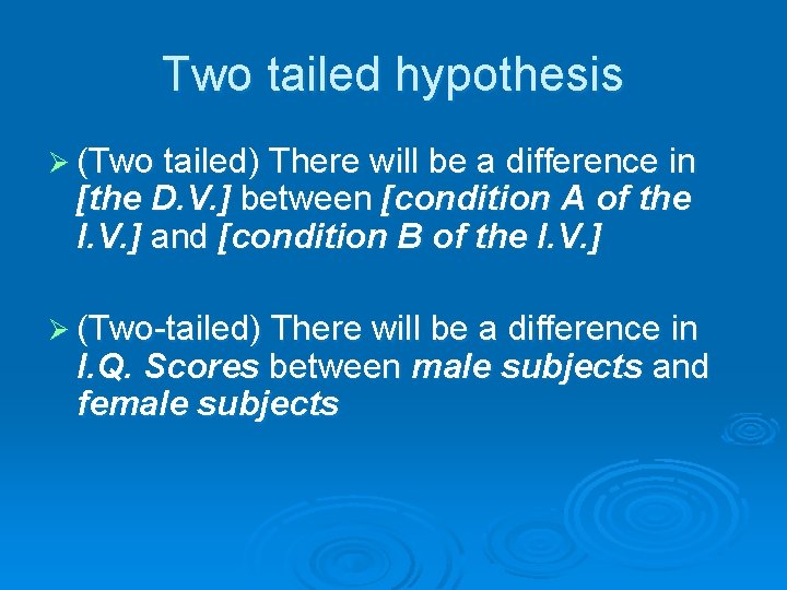 Two tailed hypothesis Ø (Two tailed) There will be a difference in [the D.