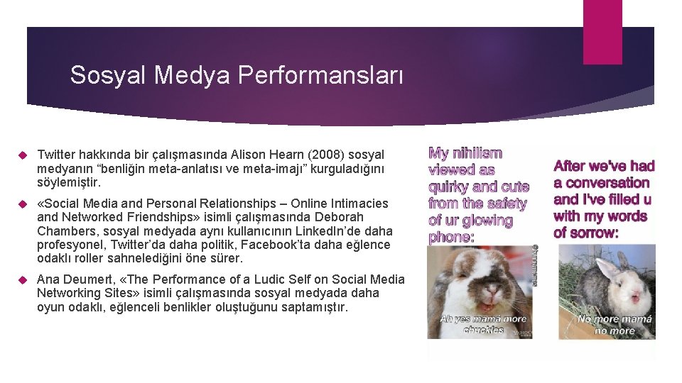 Sosyal Medya Performansları Twitter hakkında bir çalışmasında Alison Hearn (2008) sosyal medyanın “benliğin meta-anlatısı