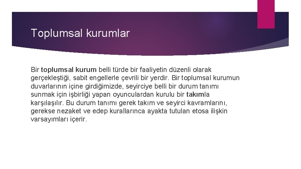 Toplumsal kurumlar Bir toplumsal kurum belli türde bir faaliyetin düzenli olarak gerçekleştiği, sabit engellerle