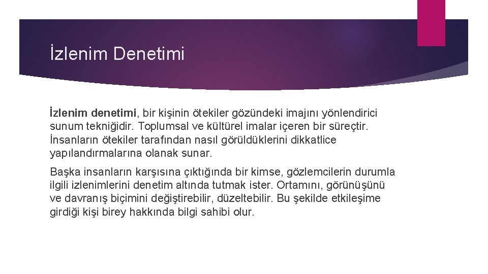 İzlenim Denetimi İzlenim denetimi, bir kişinin ötekiler gözündeki imajını yönlendirici sunum tekniğidir. Toplumsal ve