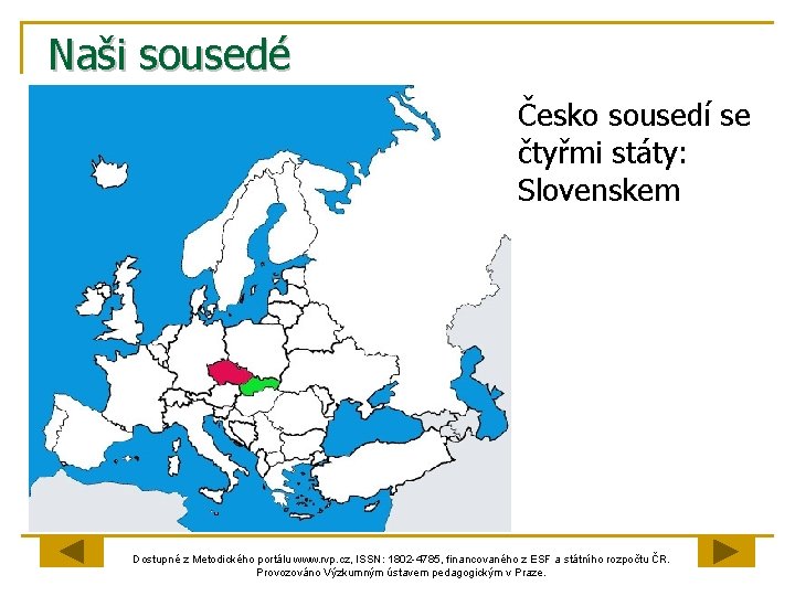 Naši sousedé Česko sousedí se čtyřmi státy: Slovenskem Dostupné z Metodického portálu www. rvp.