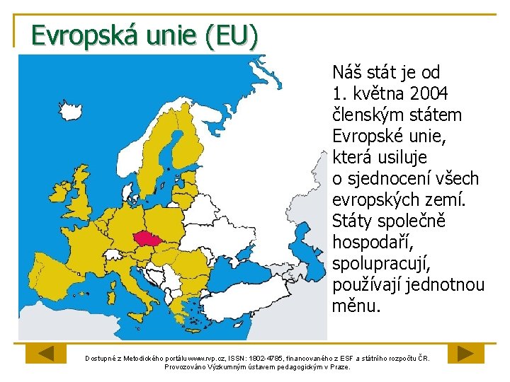 Evropská unie (EU) Náš stát je od 1. května 2004 členským státem Evropské unie,