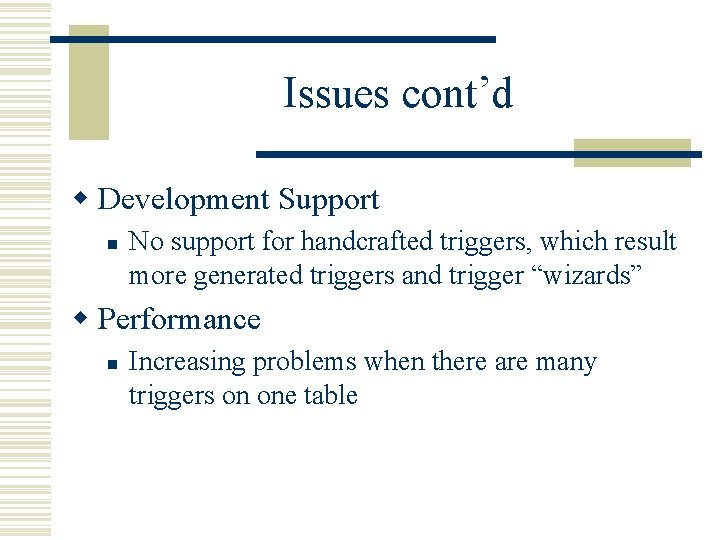 Issues cont’d w Development Support n No support for handcrafted triggers, which result more