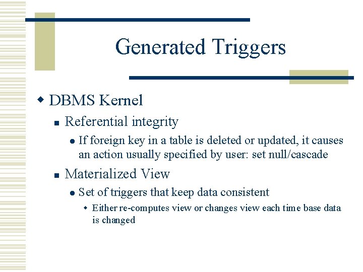 Generated Triggers w DBMS Kernel n Referential integrity l n If foreign key in