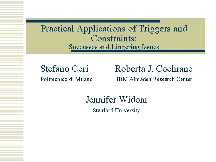 Practical Applications of Triggers and Constraints: Successes and Lingering Issues Stefano Ceri Politecnico di