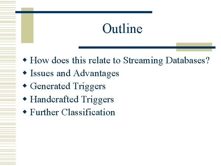 Outline w How does this relate to Streaming Databases? w Issues and Advantages w