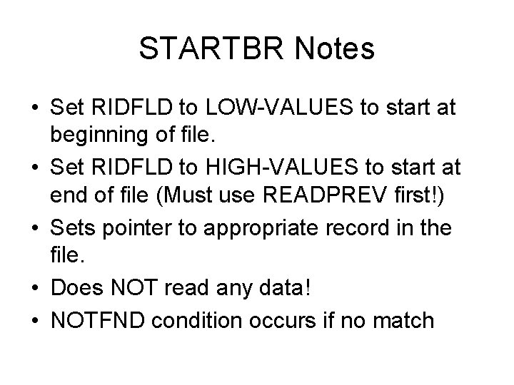 STARTBR Notes • Set RIDFLD to LOW-VALUES to start at beginning of file. •