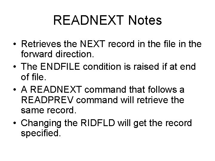 READNEXT Notes • Retrieves the NEXT record in the file in the forward direction.