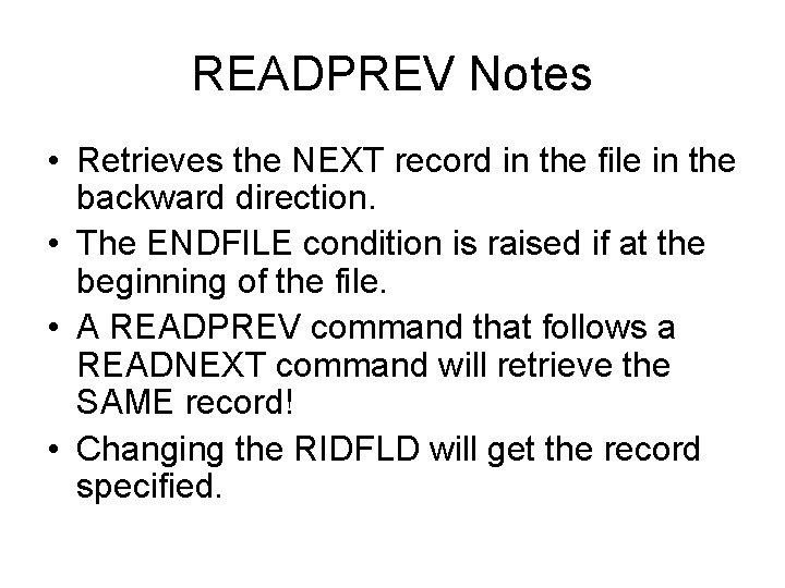 READPREV Notes • Retrieves the NEXT record in the file in the backward direction.