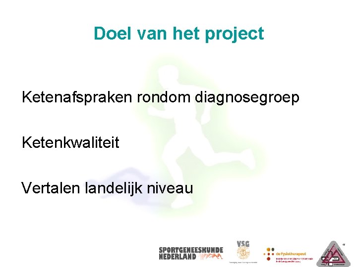 Doel van het project Ketenafspraken rondom diagnosegroep Ketenkwaliteit Vertalen landelijk niveau 