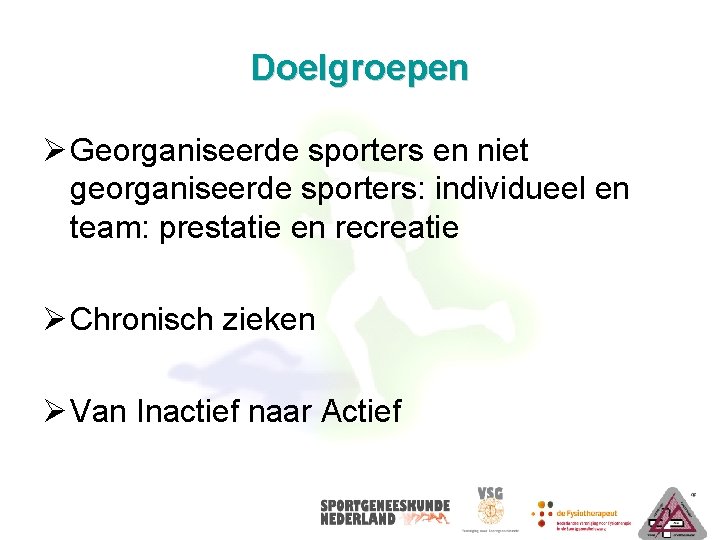 Doelgroepen Ø Georganiseerde sporters en niet georganiseerde sporters: individueel en team: prestatie en recreatie