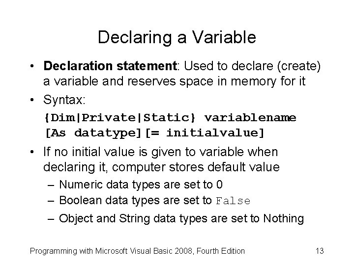 Declaring a Variable • Declaration statement: Used to declare (create) a variable and reserves