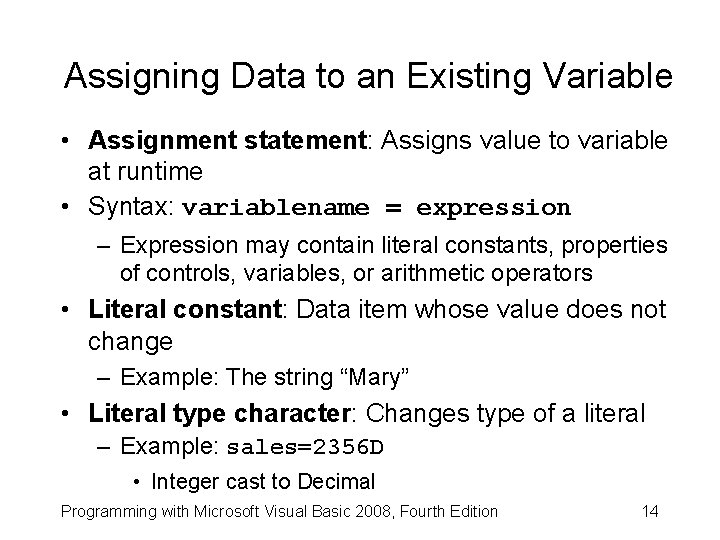 Assigning Data to an Existing Variable • Assignment statement: Assigns value to variable at