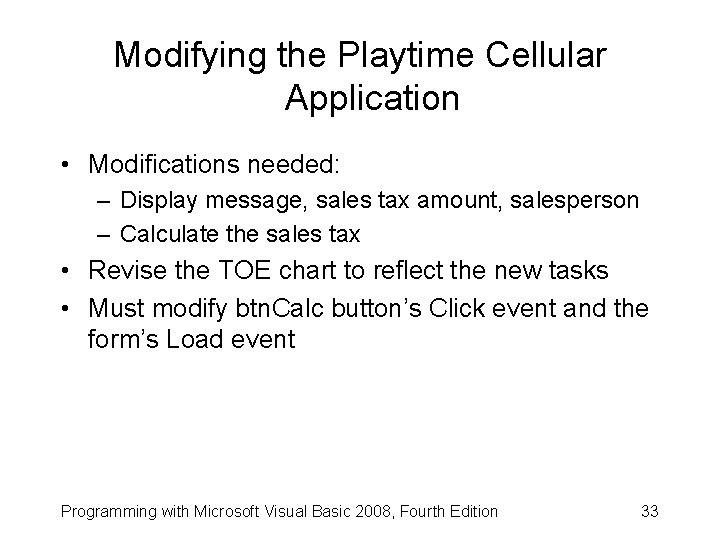 Modifying the Playtime Cellular Application • Modifications needed: – Display message, sales tax amount,