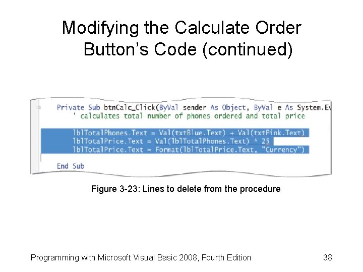Modifying the Calculate Order Button’s Code (continued) Figure 3 -23: Lines to delete from