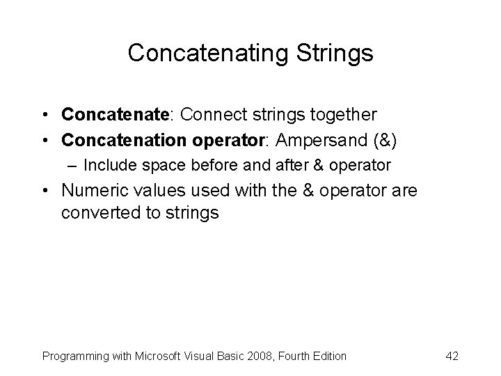 Concatenating Strings • Concatenate: Connect strings together • Concatenation operator: Ampersand (&) – Include