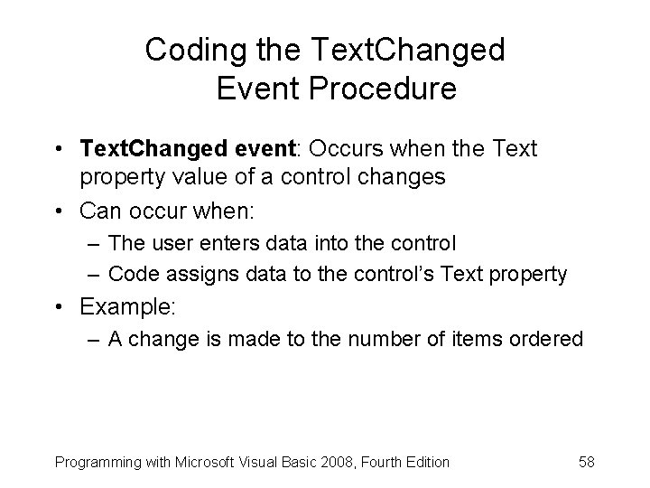 Coding the Text. Changed Event Procedure • Text. Changed event: Occurs when the Text