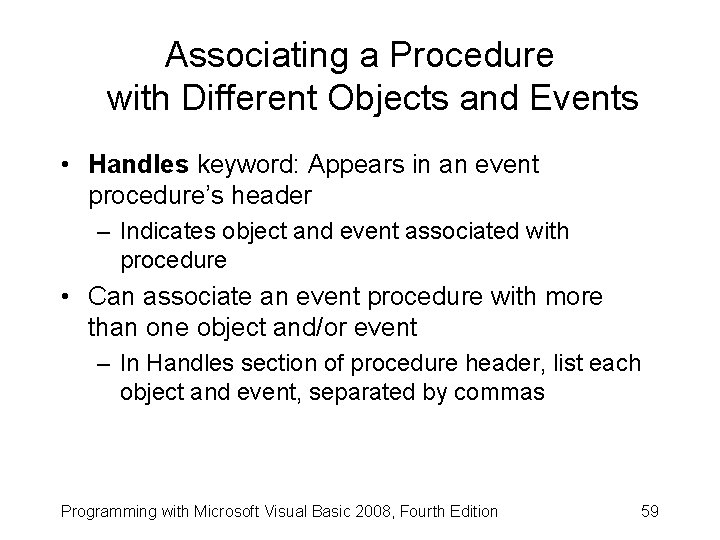 Associating a Procedure with Different Objects and Events • Handles keyword: Appears in an