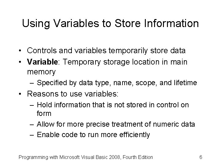 Using Variables to Store Information • Controls and variables temporarily store data • Variable: