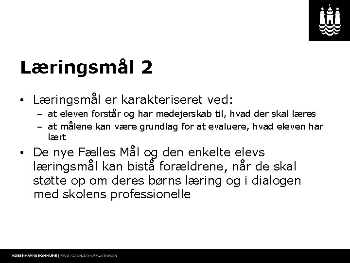 Læringsmål 2 • Læringsmål er karakteriseret ved: – at eleven forstår og har medejerskab
