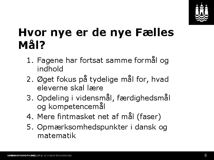 Hvor nye er de nye Fælles Mål? 1. Fagene har fortsat samme formål og