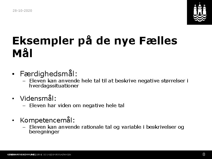 28 -10 -2020 Eksempler på de nye Fælles Mål • Færdighedsmål: – Eleven kan
