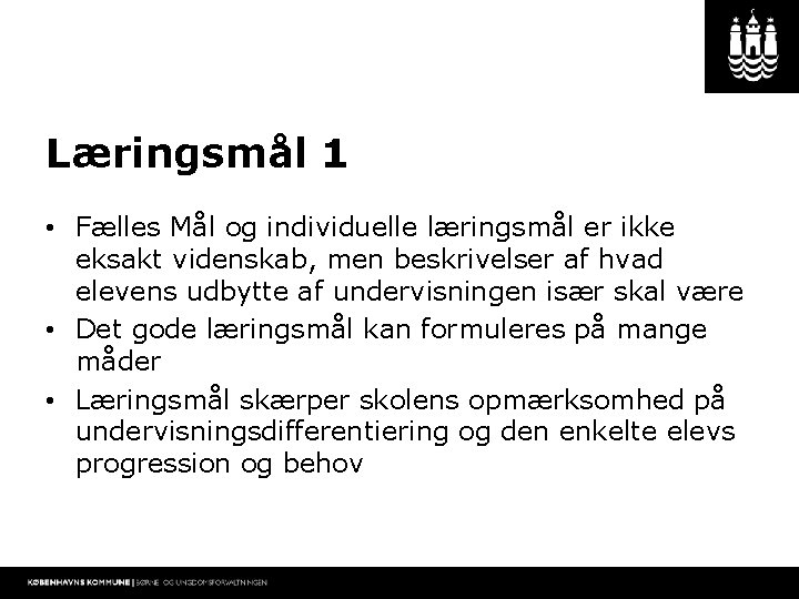 Læringsmål 1 • Fælles Mål og individuelle læringsmål er ikke eksakt videnskab, men beskrivelser