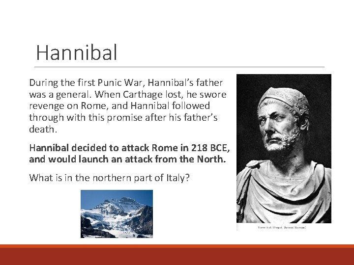Hannibal During the first Punic War, Hannibal’s father was a general. When Carthage lost,