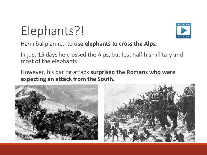 Elephants? ! Hannibal planned to use elephants to cross the Alps. In just 15