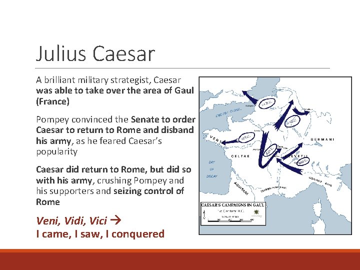 Julius Caesar A brilliant military strategist, Caesar was able to take over the area