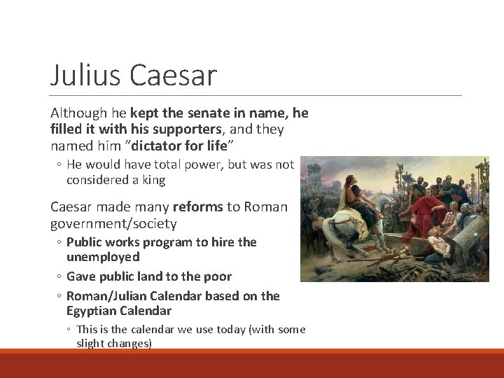Julius Caesar Although he kept the senate in name, he filled it with his